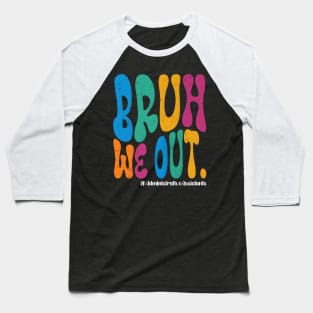 Bruh We Out School Out For Summer Administrative Assistants Baseball T-Shirt